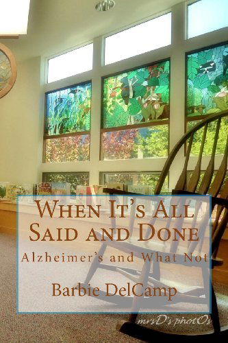 Cover for Barbie Delcamp · When It's All Said and Done: Alzheimer's and What Not (Paperback Book) [First Paperback edition] (2014)