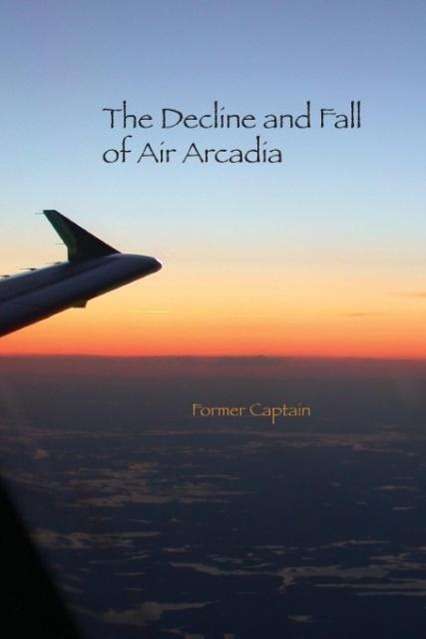 Cover for Former Captain · The Decline and Fall of Air Arcadia (Paperback Book) (2014)