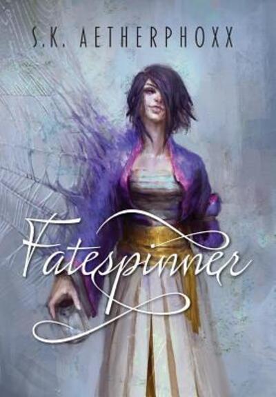 Cover for S K Aetherphoxx · Fatespinner (Hardcover bog) (2017)