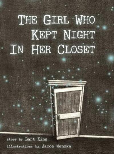 Cover for Bart King · The Girl Who Kept Night In Her Closet (Hardcover Book) (2017)