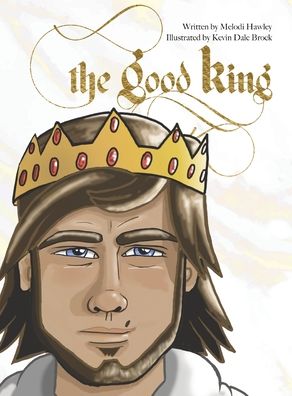 Cover for Melodi Hawley · The Good King (Hardcover Book) (2020)