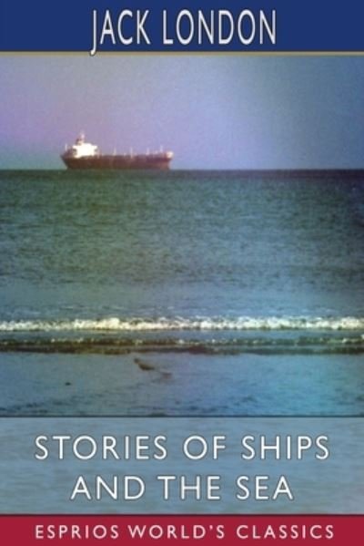 Cover for Jack London · Stories of Ships and the Sea (Esprios Classics) (Pocketbok) (2024)