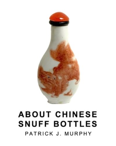 Cover for Patrick J Murphy · About Chinese Snuff Bottles (Paperback Book) (2021)