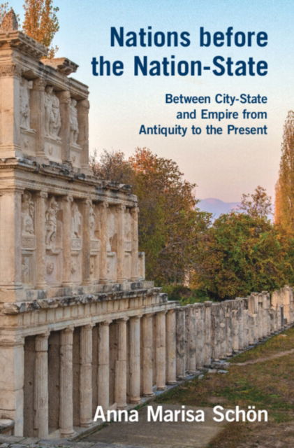 Cover for Schon, Anna Marisa (Duke University, North Carolina) · Nations before the Nation-State: Between City-State and Empire from Antiquity to the Present (Gebundenes Buch) (2024)