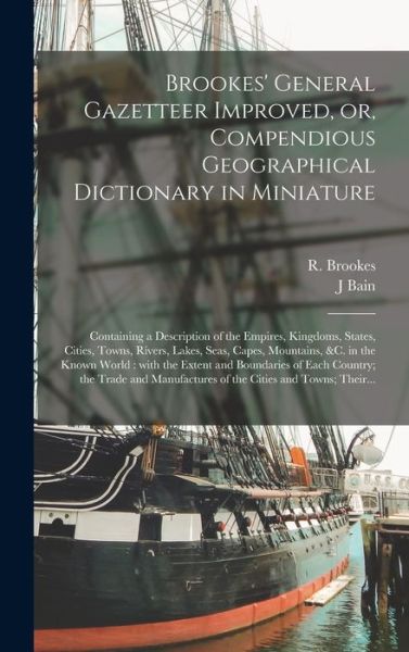 Cover for J Bain · Brookes' General Gazetteer Improved, or, Compendious Geographical Dictionary in Miniature [microform] (Hardcover Book) (2021)