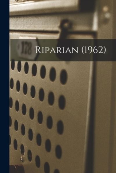 Riparian (1962) - Anonymous - Books - Hassell Street Press - 9781013525216 - September 9, 2021