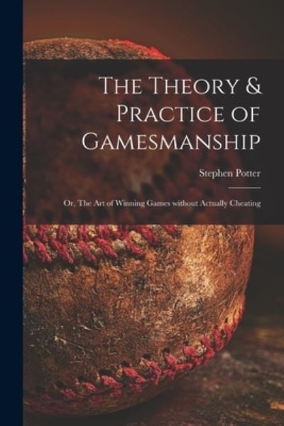 Cover for Stephen Potter · The Theory &amp; Practice of Gamesmanship; or, The Art of Winning Games Without Actually Cheating (Pocketbok) (2021)