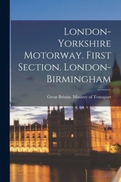 Cover for Great Britain Ministry of Transport · London-Yorkshire Motorway. First Section. London-Birmingham (Paperback Book) (2021)