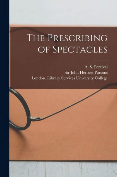 Cover for A S (Archibald Stanley) Percival · The Prescribing of Spectacles [electronic Resource] (Pocketbok) (2021)