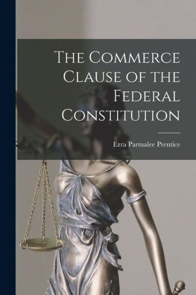 Cover for Ezra Parmalee Prentice · Commerce Clause of the Federal Constitution (Bog) (2022)