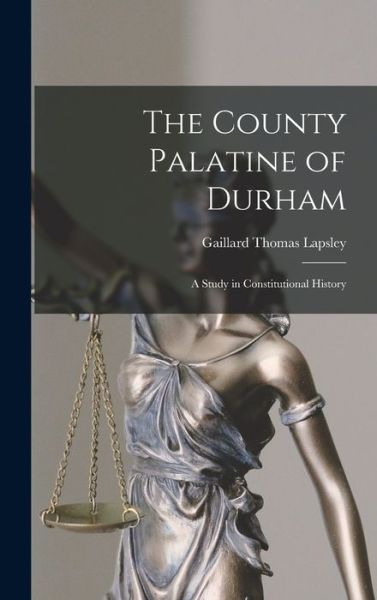 Cover for Gaillard Thomas Lapsley · County Palatine of Durham (Book) (2022)