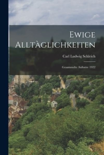 Cover for Carl Ludwig Schleich · Ewige Alltàglichkeiten (Bog) (2022)