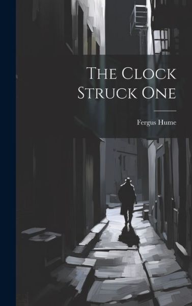 Clock Struck One - Fergus Hume - Bøker - Creative Media Partners, LLC - 9781020468216 - 18. juli 2023