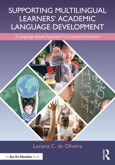 Cover for De Oliveira, Luciana C. (Virginia Commonwealth University, Us) · Supporting Multilingual Learners’ Academic Language Development: A Language-Based Approach to Content Instruction (Paperback Book) (2023)