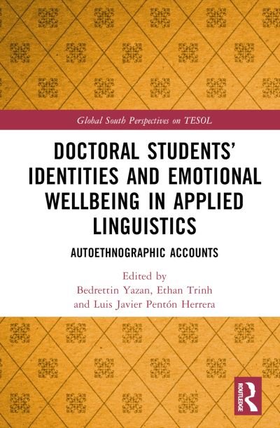 Cover for Bedrettin Yazan · Doctoral Students’ Identities and Emotional Wellbeing in Applied Linguistics: Autoethnographic Accounts - Global South Perspectives on TESOL (Hardcover Book) (2023)