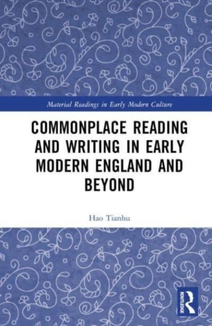 Cover for Hao Tianhu · Commonplace Reading and Writing in Early Modern England and Beyond - Material Readings in Early Modern Culture (Hardcover Book) (2023)