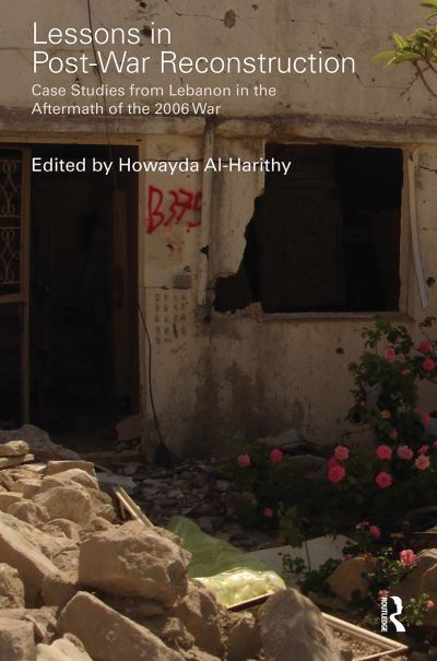 Lessons in Post-War Reconstruction: Case Studies from Lebanon in the Aftermath of the 2006 War - Planning, History and Environment Series (Paperback Book) (2024)