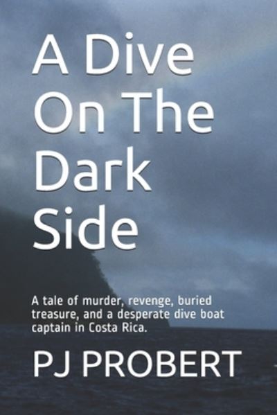 A Dive On The Dark Side - Pj Probert - Books - Independently published - 9781072331216 - June 28, 2019