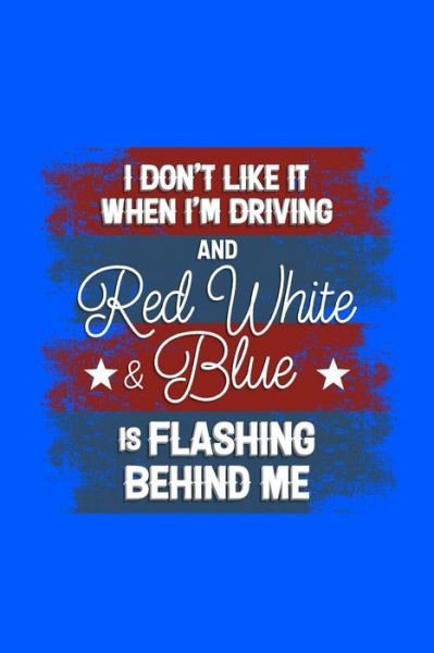Cover for Next Design Publishing · I Don't Like it When I'm Driving and Red White and Blue is Flashing Behind Me (Taschenbuch) (2019)