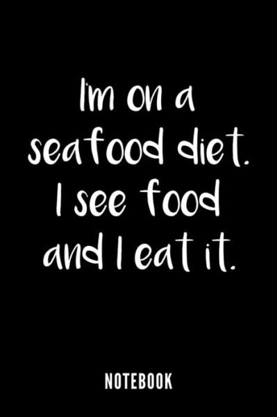 Cover for Mika Eriksson · I am on a Seafood Diet. I see food and I eat it... - Notebook (Paperback Bog) (2019)