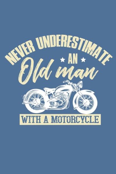 Never Underestimate An Old Man With A Motorcycle - Motorhead Lennie - Livros - Independently Published - 9781093163216 - 7 de abril de 2019