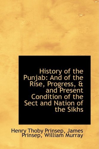 History of the Punjab: and of the Rise, Progress, & and Present Condition of the Sect and Nation of - Henry Thoby Prinsep - Livros - BiblioLife - 9781103491216 - 10 de março de 2009