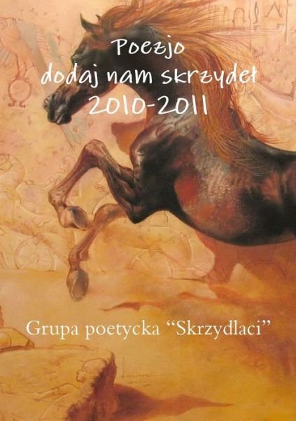 Cover for Grupa Poetycka Skrzydlaci · Poezjo Dodaj Nam Skrzydel 2010-2011 (Pocketbok) (2012)