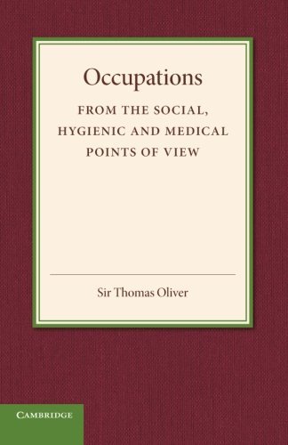 Occupations: From the Social, Hygenic and Medical Points of View - Thomas Oliver - Livres - Cambridge University Press - 9781107419216 - 14 août 2014