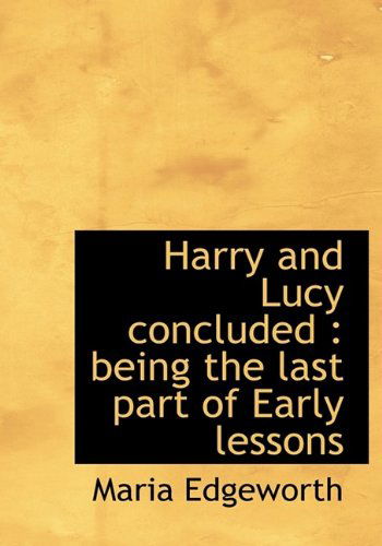 Cover for Maria Edgeworth · Harry and Lucy Concluded: Being the Last Part of Early Lessons (Hardcover Book) (2009)