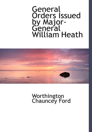 Cover for Worthington Chauncey Ford · General Orders Issued by Major-General William Heath (Hardcover Book) (2009)
