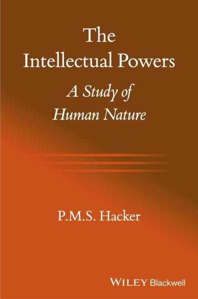 Cover for PMS Hacker · The Intellectual Powers: A Study of Human Nature (Paperback Bog) (2013)