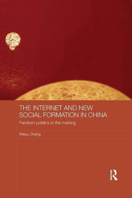 Cover for Weiyu Zhang · The Internet and New Social Formation in China: Fandom Publics in the Making - Media, Culture and Social Change in Asia (Paperback Bog) (2018)
