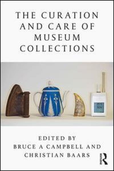 The Curation and Care of Museum Collections - Bruce A. Campbell - Livros - Taylor & Francis Ltd - 9781138589216 - 25 de março de 2019