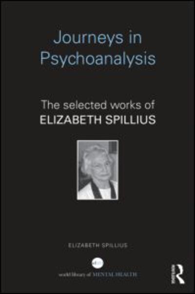 Cover for Spillius, Elizabeth (British Psychoanalytical Society, London, UK) · Journeys in Psychoanalysis: The selected works of Elizabeth Spillius - World Library of Mental Health (Paperback Book) (2016)