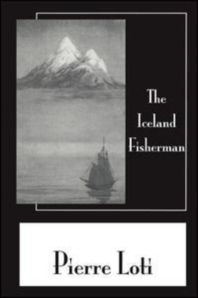 Iceland Fisherman - Pierre Loti - Książki - Taylor & Francis Ltd - 9781138972216 - 17 stycznia 2019
