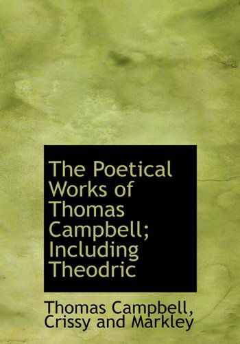 Cover for Thomas Campbell · The Poetical Works of Thomas Campbell; Including Theodric (Hardcover Book) (2010)