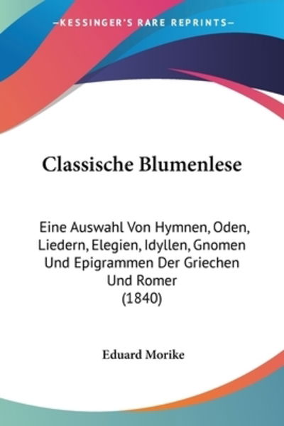 Classische Blumenlese - Eduard Morike - Książki - Kessinger Publishing - 9781160342216 - 22 lutego 2010