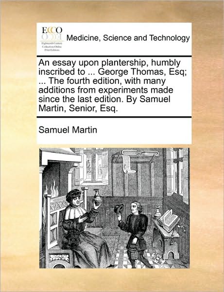 Cover for Samuel Martin · An Essay Upon Plantership, Humbly Inscribed to ... George Thomas, Esq; ... the Fourth Edition, with Many Additions from Experiments Made Since the Last E (Paperback Book) (2010)