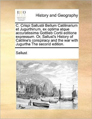 Cover for Sallust · C. Crispi Sallustii Bellum Catilinarium et Jugurthinum, Ex Optima Atque Accuratissima Gottlieb Cortii Editione Expressum. Or, Sallust's History of Cat (Paperback Book) (2010)