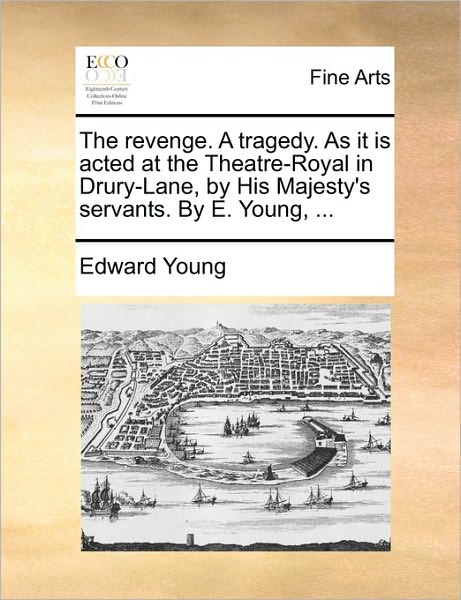 Cover for Edward Young · The Revenge. a Tragedy. As It is Acted at the Theatre-royal in Drury-lane, by His Majesty's Servants. by E. Young, ... (Paperback Book) (2010)