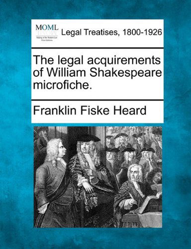 Cover for Franklin Fiske Heard · The Legal Acquirements of William Shakespeare  Microfiche. (Paperback Book) (2010)