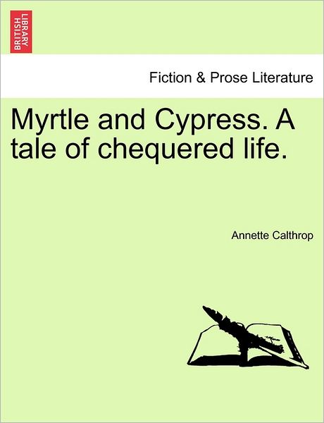 Cover for Annette Calthrop · Myrtle and Cypress. a Tale of Chequered Life. (Paperback Book) (2011)