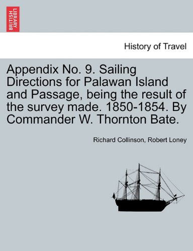 Cover for Robert Loney · Appendix No. 9. Sailing Directions for Palawan Island and Passage, Being the Result of the Survey Made. 1850-1854. by Commander W. Thornton Bate. (Paperback Book) (2011)