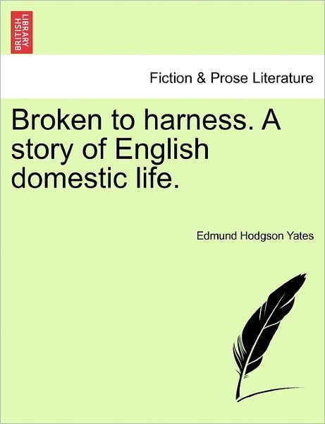 Cover for Edmund Hodgson Yates · Broken to Harness. a Story of English Domestic Life. (Paperback Book) (2011)