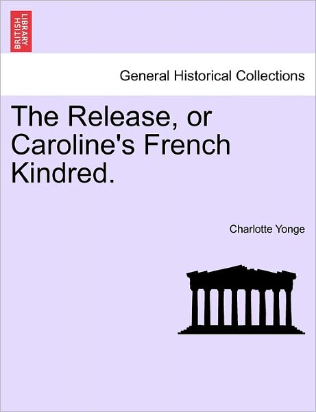 Cover for Charlotte Yonge · The Release, or Caroline's French Kindred. (Taschenbuch) (2011)