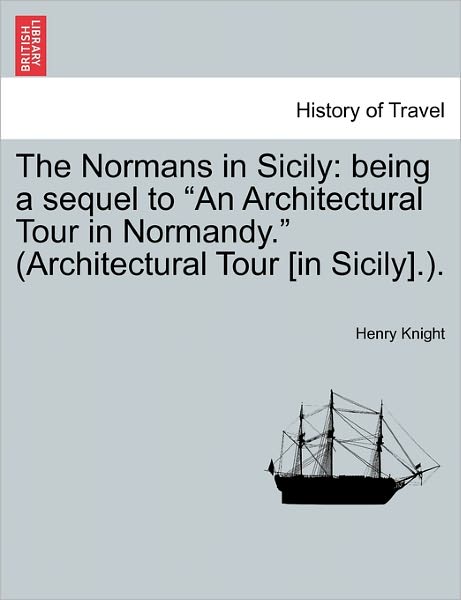 Cover for Henry Knight · The Normans in Sicily: Being a Sequel to (Paperback Bog) (2011)