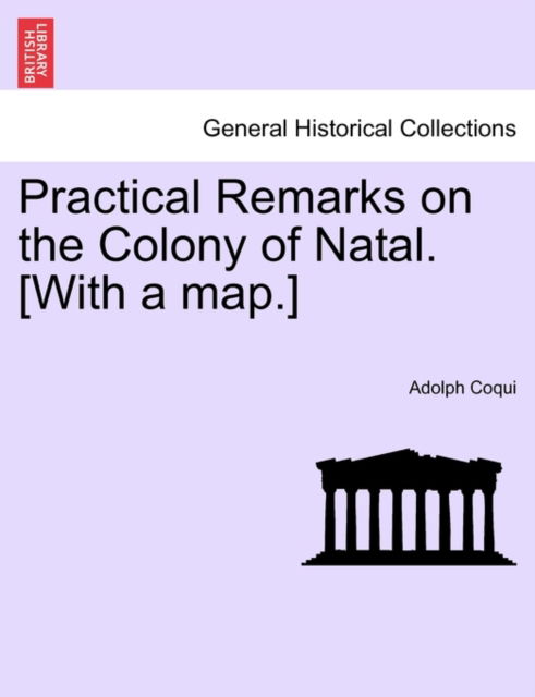 Cover for Adolph Coqui · Practical Remarks on the Colony of Natal. [with a Map.] (Paperback Book) (2011)