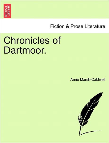 Chronicles of Dartmoor. - Anne Marsh - Boeken - British Library, Historical Print Editio - 9781241577216 - 1 april 2011