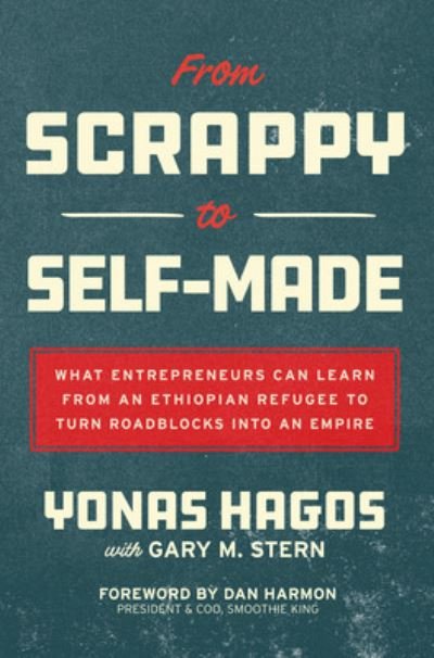 Cover for Yonas Hagos · From Scrappy to Self-Made: What Entrepreneurs Can Learn from an Ethiopian Refugee to Turn Roadblocks into an Empire (Hardcover bog) (2023)
