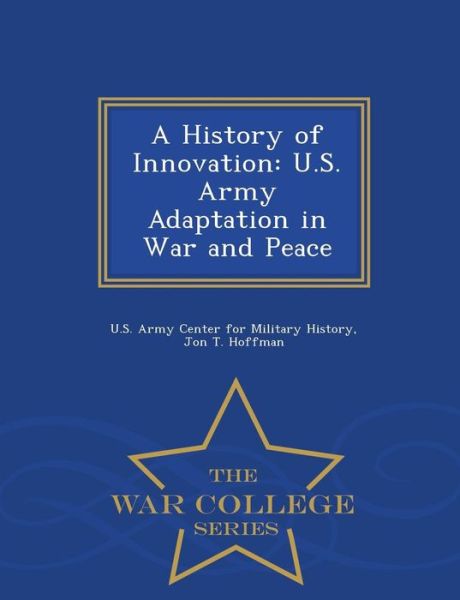 Cover for Jon T Hoffman · A History of Innovation: U.s. Army Adaptation in War and Peace - War College Series (Paperback Book) (2015)